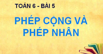 Tính chất của phép cộng và phép nhân - Toán 6 bài 5